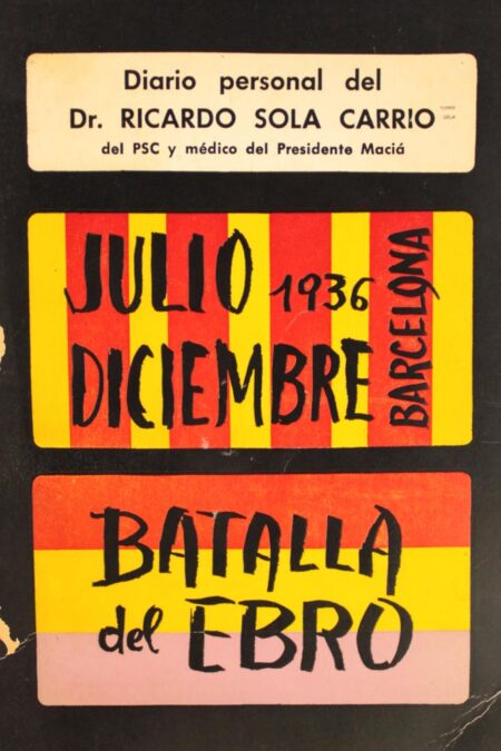 Diario personal del Doctor Ricardo Solá Carrió: Julio 1936 – Diciembre (Barcelona) – Batalla del Ebro